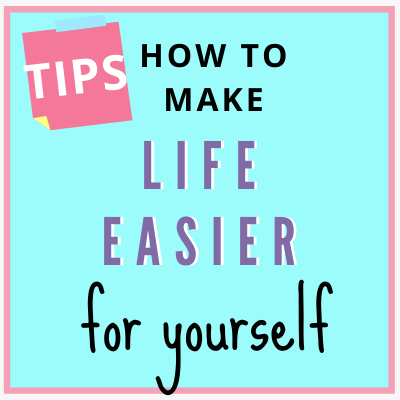 How to Make Life Easier for Yourself